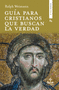 GUA PARA CRISTIANOS QUE BUSCAN LA VERDAD