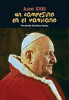 J.XXIII-JUAN XXIII UN CAMPESINO EN EL VATICANO