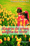 ALEGRÍA DE CREER ALEGRÍA DE VIVIR