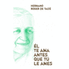 �L TE AMA ANTES QUE T� LE AMES