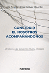 CONSTRUIR EL NOSOTROS ACOMPANDONOS (VI CRCULOS DE ENCUENTRO MARISA MORESCO)