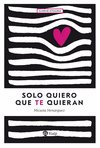 SOLO QUIERO QUE TE QUIERAN