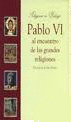 PABLO VI-PABLO VI AL ENCUENTRO DE LAS GRANDES RELIGIONES