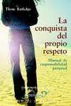 CONQUISTA DEL PROPIO RESPETO. MANUAL DE RESPONSABILIDAD PERSONAL