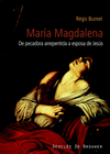 MAGDALENA-MARA MAGDALENA. SIGLO I AL XXI. DE PECADORA ARREPENTIDA A ESPOSA DE JESS. HIST