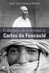 FOUCAULD-EVANGELIO DE LA AMISTAD EN CARLOS DE FOUCAULD