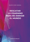 RESCATAR LO FEMENINO PARA RE-ANIMAR EL MUNDO