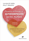 CUADERNO DE TRABAJO DE AUTOCOMPASIN PARA NIOS. ACTIVIDADES DIVERTIDAS DE MINDFULNESS PARA DESARROLLAR LA FUERZA EMOCIONAL Y CONVERTIR LA AMABILIDAD 