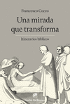 UNA MIRADA QUE TRANSFORMA. ITINERARIOS BBLICOS