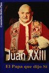 J.XXIII-JUAN XXIII EL PAPA QUE DIJO SI