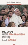 DIEZ COSAS QUE EL PAPA FRANCISCO PROPONE A LOS JVENES