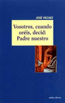 VOSOTROS, CUANDO ORIS, DECID: PADRE NUESTRO