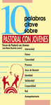 10 PALABRAS CLAVE SOBRE PASTORAL CON JVENES