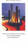 TIENE FUTURO LA FE EN DIOS EN UNA SOCIEDAD TECNOLOGICA