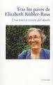 TRAS LOS PASOS DE ELISABETH KBLER-ROSS.UNA NUEVA VISIN DEL DUELO