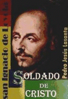 SAN IGNACIO DE LOYOLA, SOLDADO DE CRISTO