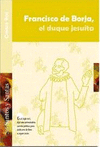 BORJA-FRANCISCO DE BORJA, EL DUQUE JESUITA