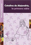 CATALINA DE ALEJANDR�A, LA PRINCESA SABIA